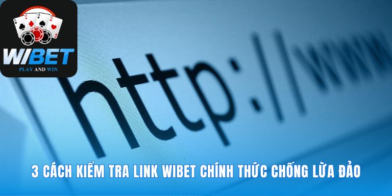 Xác thực link dự phòng WIBET an toàn và chính xác
