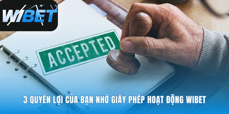 Ba cam kết vững chắc từ giấy phép hoạt động WIBET