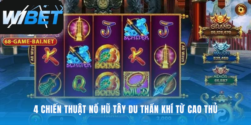 Bốn phương pháp chinh phục Nổ Hũ Tây Du Thần Khí