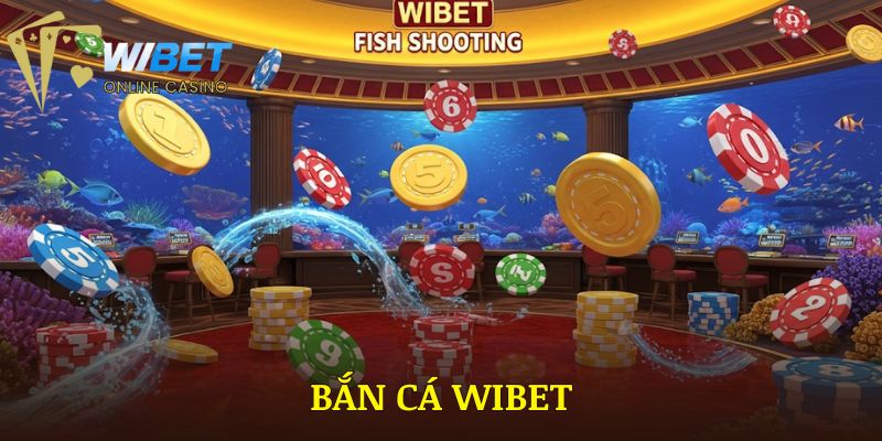 Bắn Cá WIBET | Hướng Dẫn Chơi Qua 3 Bước Cho Tân Thủ