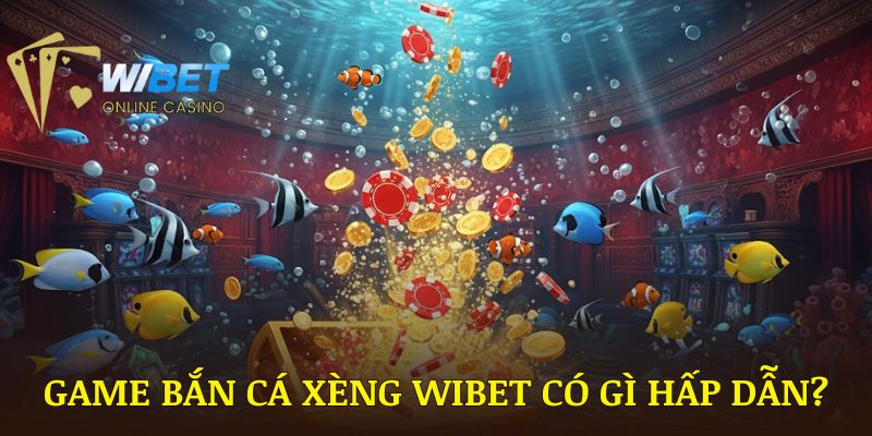 Game bắn cá xèng WIBET có gì hấp dẫn?