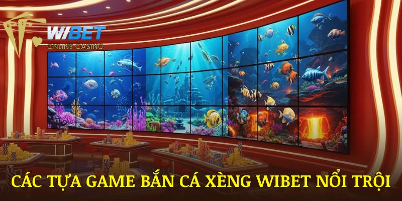 Các tựa game bắn cá xèng WIBET nổi trội