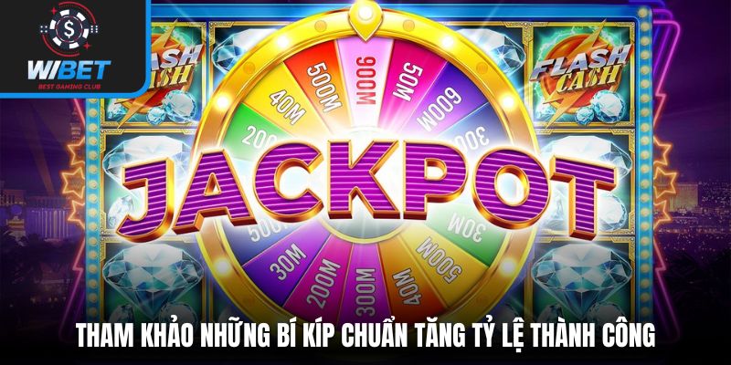 Tham khảo những bí kíp chuẩn tăng tỷ lệ thành công