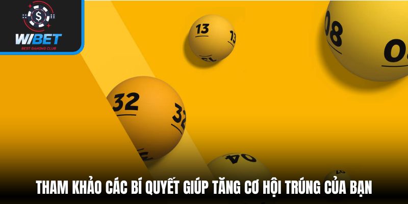 Tham khảo các bí quyết giúp tăng cơ hội trúng của bạn