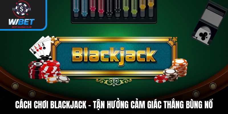 Cách chơi Blackjack