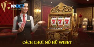 Cách Chơi Nổ Hũ WIBET | 4 Mẹo Quay Slot Dễ Trúng Jackpot