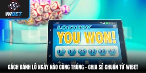 Cách đánh lô ngày nào cũng trúng