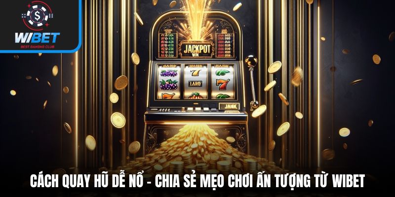 Cách quay hũ dễ nổ