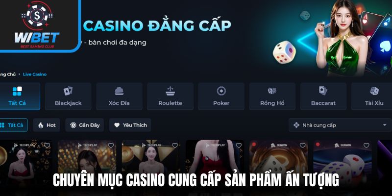 Chuyên mục casino cung cấp sản phẩm ấn tượng