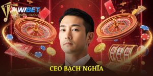 CEO Bạch Nghĩa | Người Đứng Sau Thành Công Của WIBET