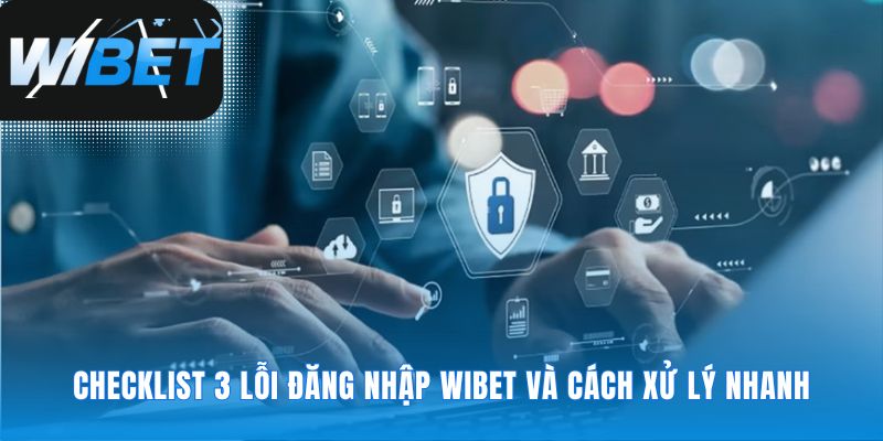 Vượt qua những trở ngại nhỏ khi đăng nhập WIBET