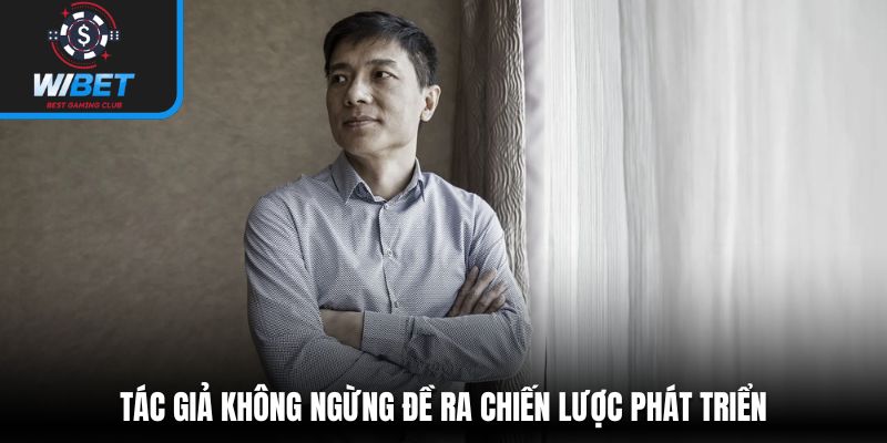 Tác giả không ngừng đề ra chiến lược phát triển