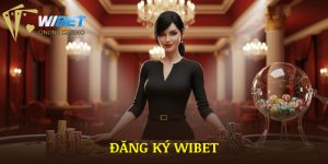 Đăng Ký WIBET | Hướng Dẫn Chỉ 4 Bước Cho Người Mới 2025