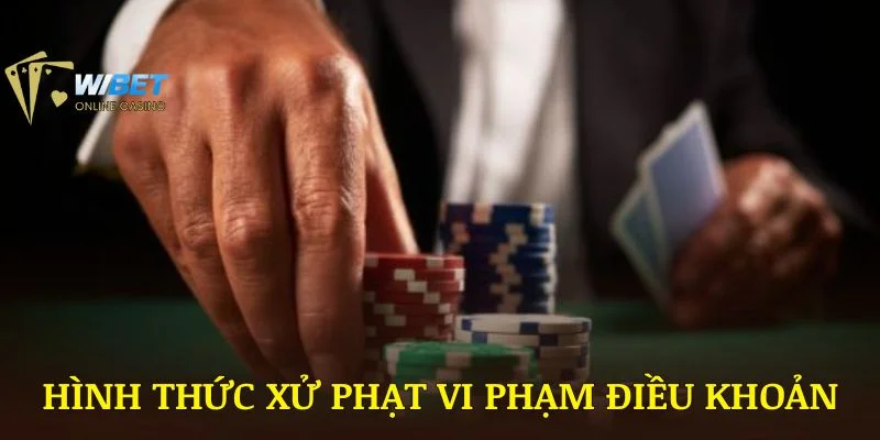 Những hình thức xử phạt khi vi phạm điều khoản sử dụng WIBET
