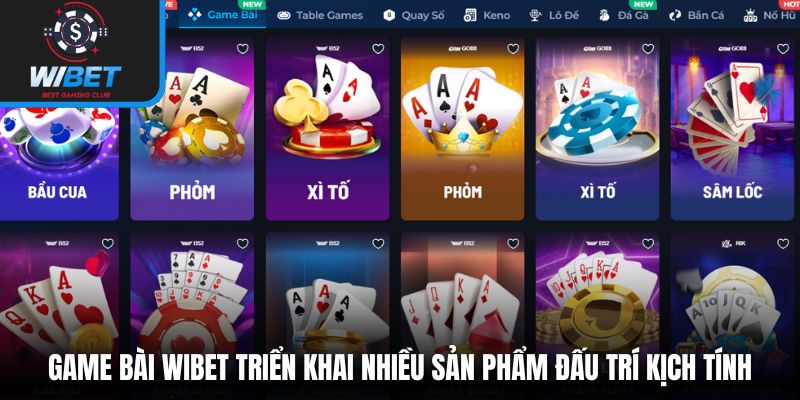 Game bài WIBET triển khai nhiều sản phẩm đấu trí kịch tính