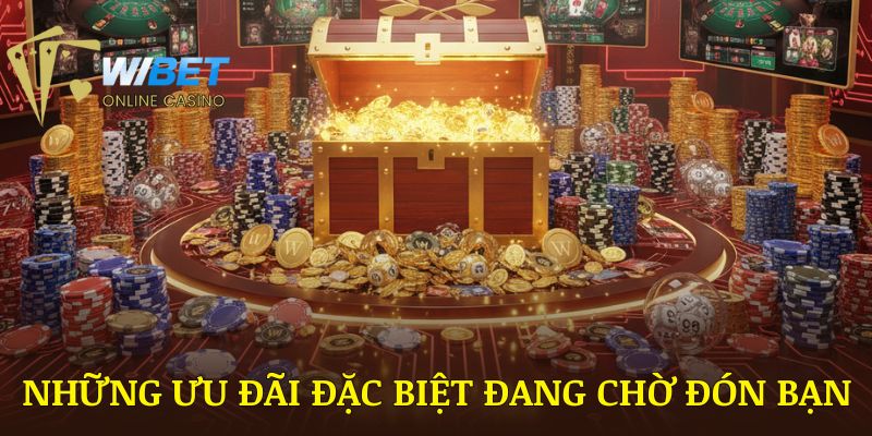 Những ưu đãi đặc biệt đang chờ đón bạn tại sảnh game bài WIBET