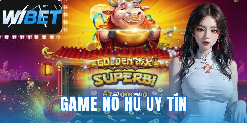 Game Nổ Hũ Uy Tín