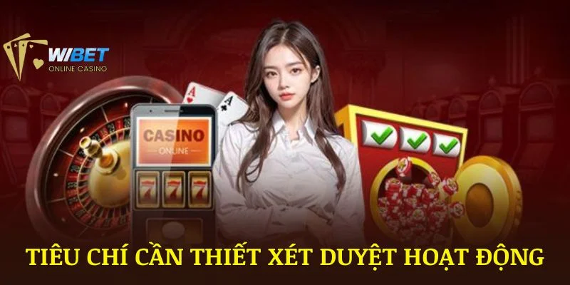 Những tiêu chí cần thiết giúp WIBET được xét duyệt hoạt động