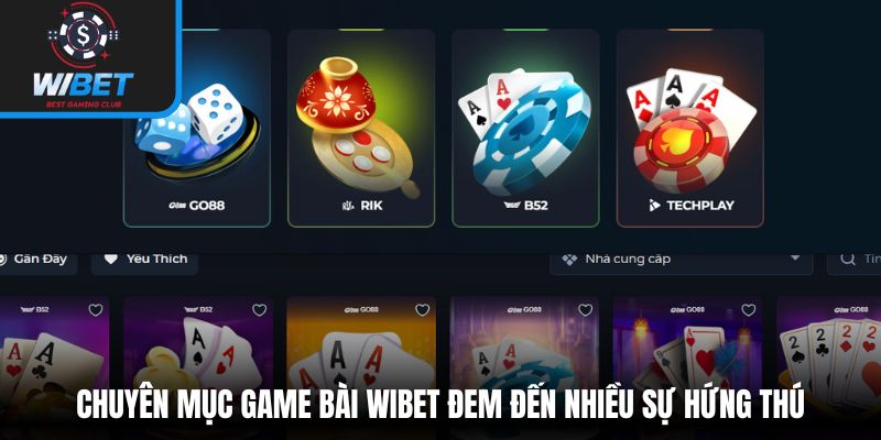 Chuyên mục game bài WIBET đem đến nhiều sự hứng thú
