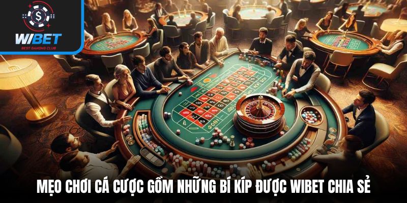 Mẹo chơi cá cược gồm những bí kíp được WIBET chia sẻ