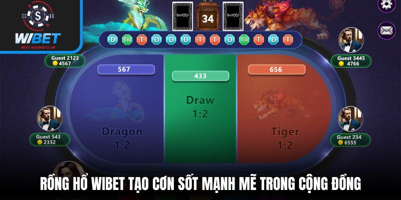 Rồng hổ WIBET tạo cơn sốt mạnh mẽ trong cộng đồng