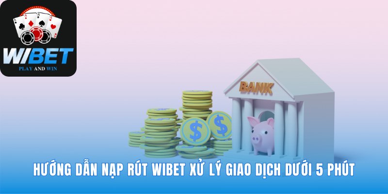 Hướng dẫn WIBET cho dòng tiền luân chuyển tức thì