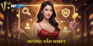 Hướng Dẫn WIBET | Đăng Ký Tài Khoản Trong Vòng 1 Phút