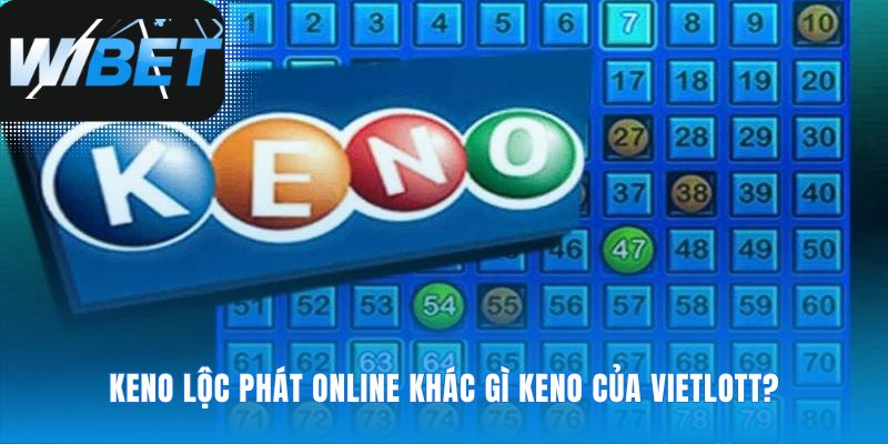 Nhận diện hai thế giới Keno hoàn toàn khác biệt
