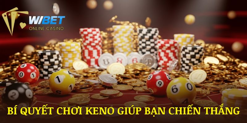 Bí quyết chơi Keno WIBET giúp bạn dễ dàng chiến thắng