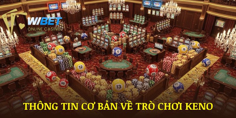 Thông tin cơ bản về trò chơi Keno WIBET