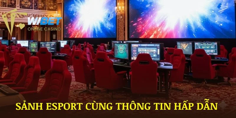 Giới thiệu về sảnh esport WIBET cùng những thông tin hấp dẫn nhất