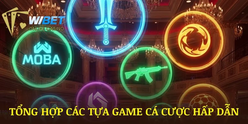 Tổng hợp các tựa game cá cược hấp dẫn nhất tại sảnh Esport WIBET