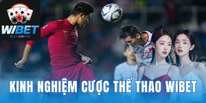 Kinh Nghiệm Cược Thể Thao Wibet