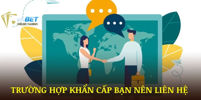 Các trường hợp khẩn cấp mà bạn nên liên hệ để được hỗ trợ nhanh nhất