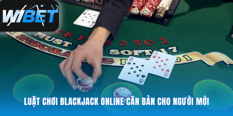 Bộ quy tắc bất biến của trò chơi Blackjack Online
