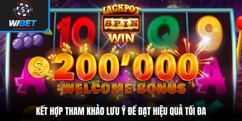 Kết hợp tham khảo lưu ý để đạt hiệu quả tối đa