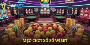 Mẹo Chơi Xổ Số WIBET Chi Tiết | Hiệu Quả Nhất Năm 2025