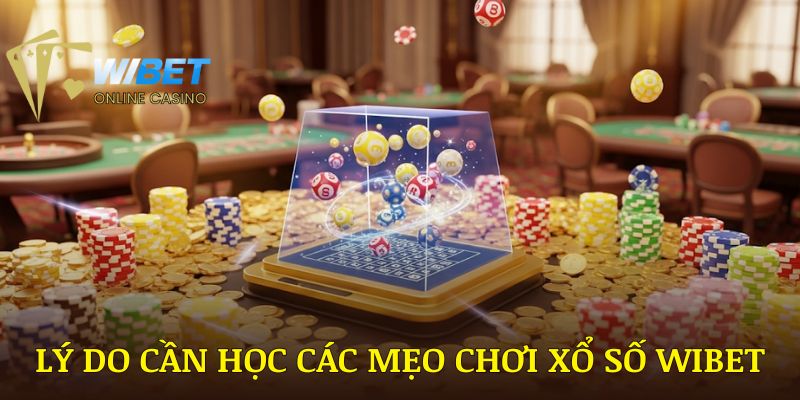 Lý do bạn cần học các mẹo chơi xổ số WIBET