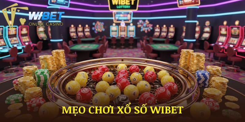 Mẹo Chơi Xổ Số WIBET Chi Tiết | Hiệu Quả Nhất Năm 2025