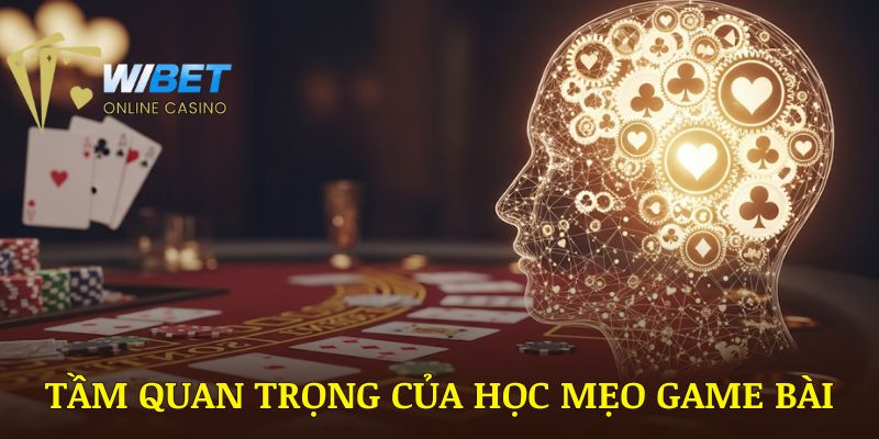Tầm quan trọng của việc học mẹo game bài WIBET