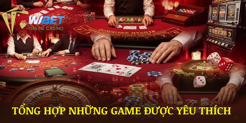 Tổng hợp những game được yêu thích tại nhà cái