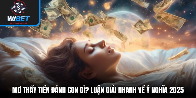 Mơ thấy tiền đánh con gì