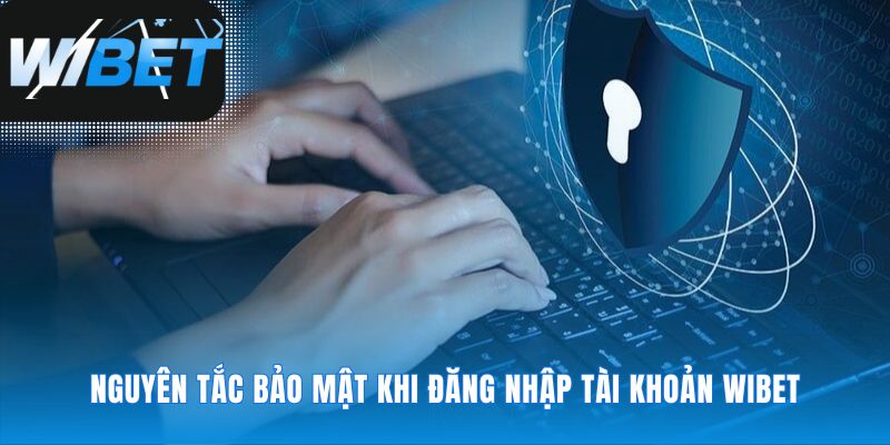 Những quy tắc an toàn khi thực hiện đăng nhập WIBET
