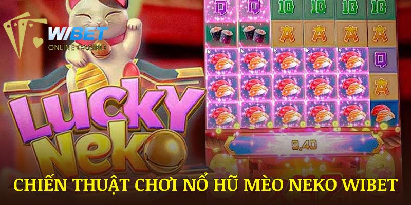 Chiến thuật chơi nổ hũ mèo neko WIBET luôn thắng từ cao thủ