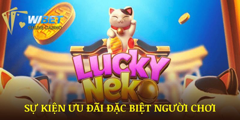 Các sự kiện ưu đãi đặc biệt dành cho người chơi game nổ hũ mèo neko WIBET