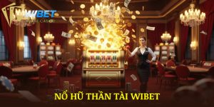 Nổ Hũ Thần Tài WIBET | Vòng Quay Miễn Phí Tại Sảnh Slot 
