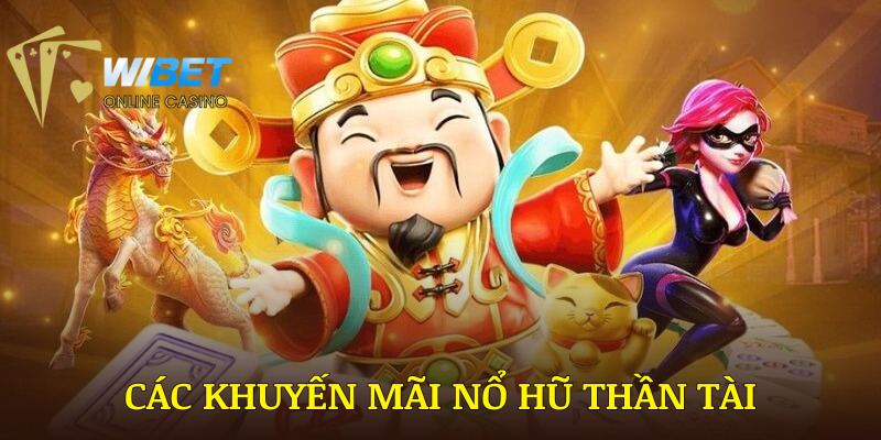 Các khuyến mãi nổ hũ thần tài WIBET