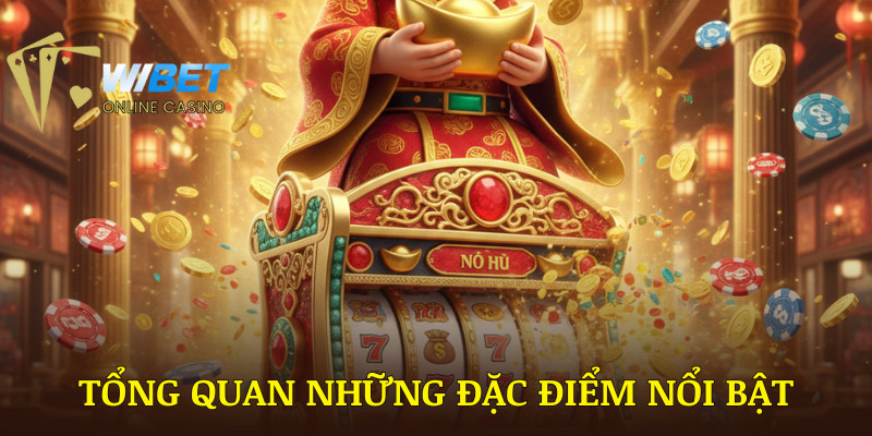 Tổng quan những đặc điểm nổi bật của nổ hũ Thần Tài WIBET