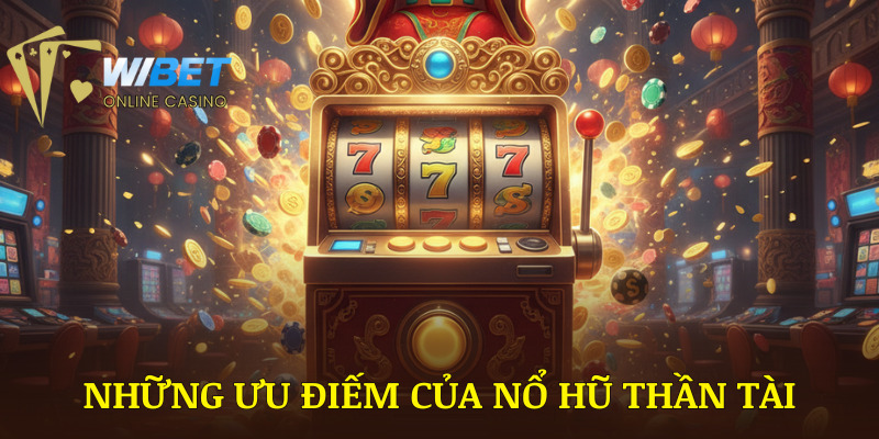 Cùng những ưu điếm vượt trội của nổ hũ thần tài WIBET