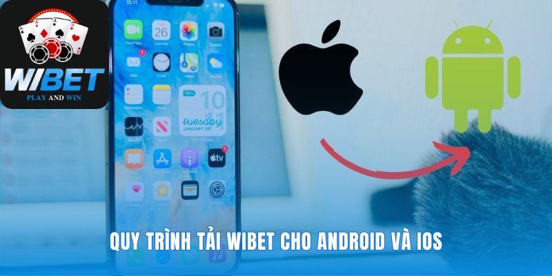 Lộ trình tải app WIBET cho mọi dòng điện thoại